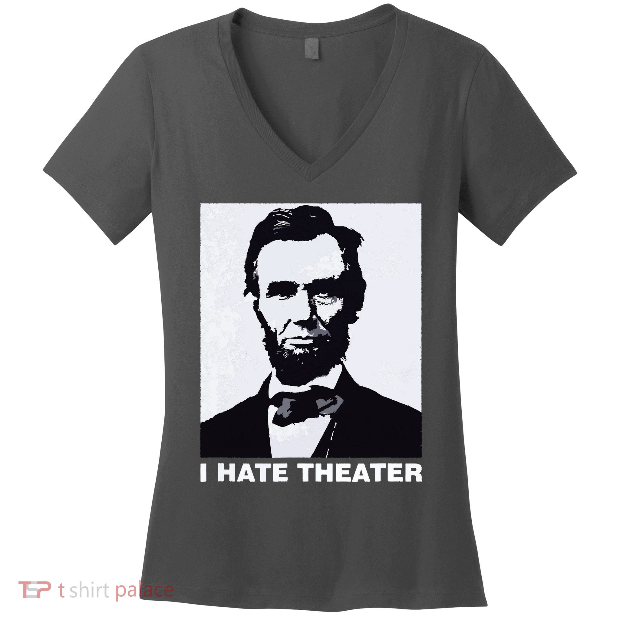 I Hate Theater Abraham Abe Lincoln Funny President Meme Women's V-Neck T-Shirt