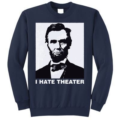 I Hate Theater Abraham Abe Lincoln Funny President Meme Sweatshirt