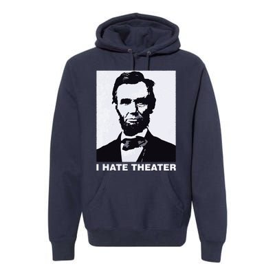 I Hate Theater Abraham Abe Lincoln Funny President Meme Premium Hoodie