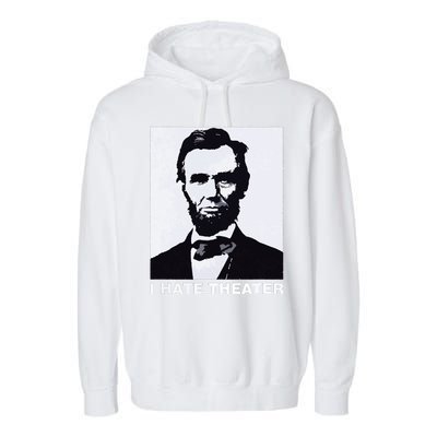 I Hate Theater Abraham Abe Lincoln Funny President Meme Garment-Dyed Fleece Hoodie