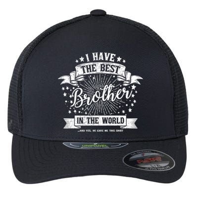 I Have The Best Brother In The World Meaningful Gift Flexfit Unipanel Trucker Cap