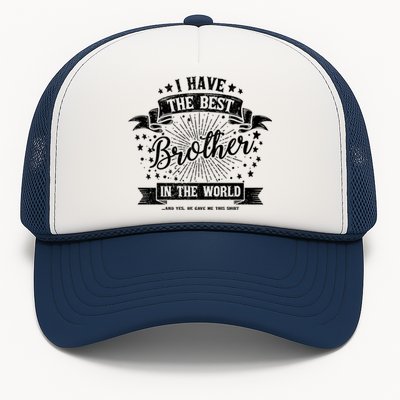 I Have The Best Brother In The World Meaningful Gift Trucker Hat