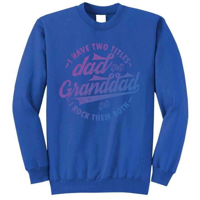 I Have Two Titles Dad And Granddad Gift For Funny Grandpa Gift Tall Sweatshirt