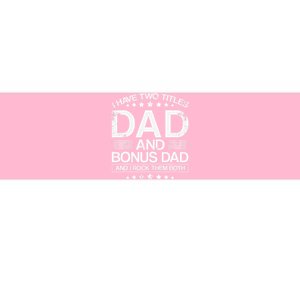 I Have Two Titles Dad And Bonus Dad And i Rock Them Both Dad Bumper Sticker