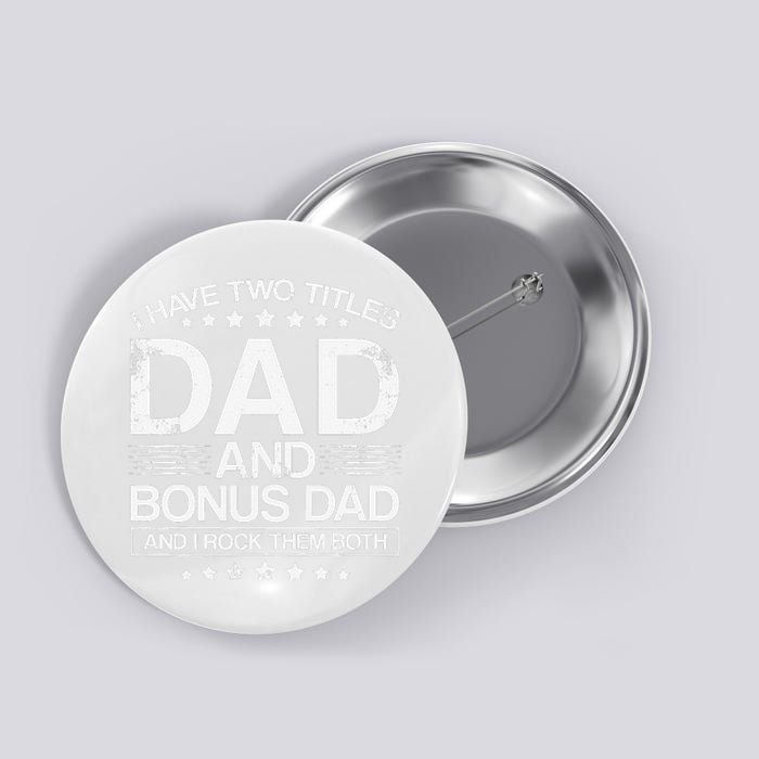 I Have Two Titles Dad And Bonus Dad And i Rock Them Both Dad Button