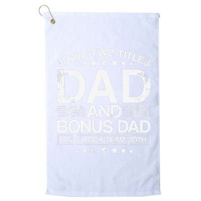 I Have Two Titles Dad And Bonus Dad And i Rock Them Both Dad Platinum Collection Golf Towel