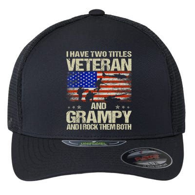 I Have Two Titles Veteran And Grampy And I Rock Them Both Flexfit Unipanel Trucker Cap