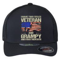 I Have Two Titles Veteran And Grampy And I Rock Them Both Flexfit Unipanel Trucker Cap