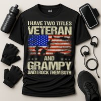 I Have Two Titles Veteran And Grampy And I Rock Them Both Performance Shirt