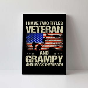 I Have Two Titles Veteran And Grampy And I Rock Them Both Canvas