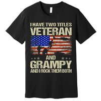 I Have Two Titles Veteran And Grampy And I Rock Them Both Premium T-Shirt