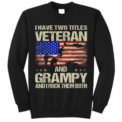 I Have Two Titles Veteran And Grampy And I Rock Them Both Tall Sweatshirt