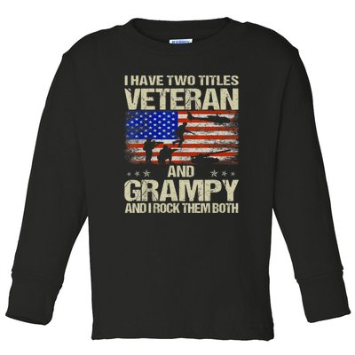 I Have Two Titles Veteran And Grampy And I Rock Them Both Toddler Long Sleeve Shirt