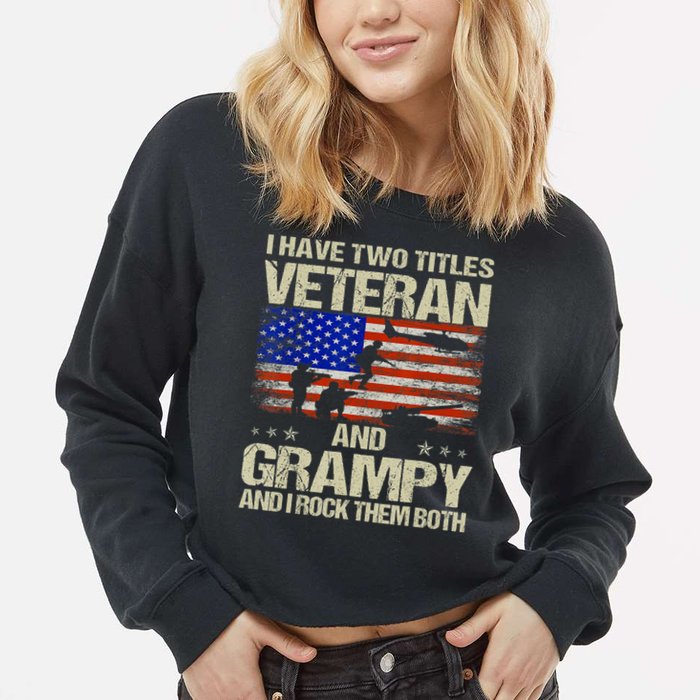 I Have Two Titles Veteran And Grampy And I Rock Them Both Cropped Pullover Crew