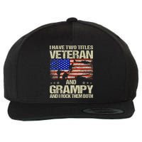 I Have Two Titles Veteran And Grampy And I Rock Them Both Wool Snapback Cap