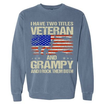 I Have Two Titles Veteran And Grampy And I Rock Them Both Garment-Dyed Sweatshirt