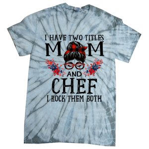 I Have Two Titles Mom And Chef Red Buffalo Mothers Day Funny Gift Tie-Dye T-Shirt