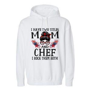 I Have Two Titles Mom And Chef Red Buffalo Mothers Day Funny Gift Garment-Dyed Fleece Hoodie