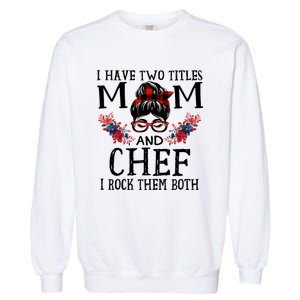 I Have Two Titles Mom And Chef Red Buffalo Mothers Day Funny Gift Garment-Dyed Sweatshirt