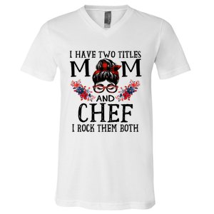 I Have Two Titles Mom And Chef Red Buffalo Mothers Day Funny Gift V-Neck T-Shirt