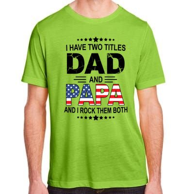 I Have Two Titles Dad And Papa Rock Them Both USA Adult ChromaSoft Performance T-Shirt