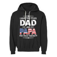 I Have Two Titles Dad And Papa Rock Them Both USA Garment-Dyed Fleece Hoodie