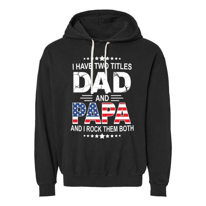 I Have Two Titles Dad And Papa Rock Them Both USA Garment-Dyed Fleece Hoodie