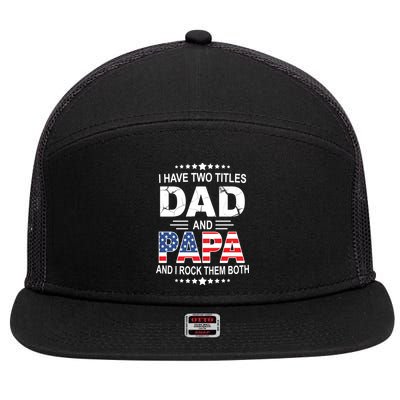 I Have Two Titles Dad And Papa Rock Them Both USA 7 Panel Mesh Trucker Snapback Hat