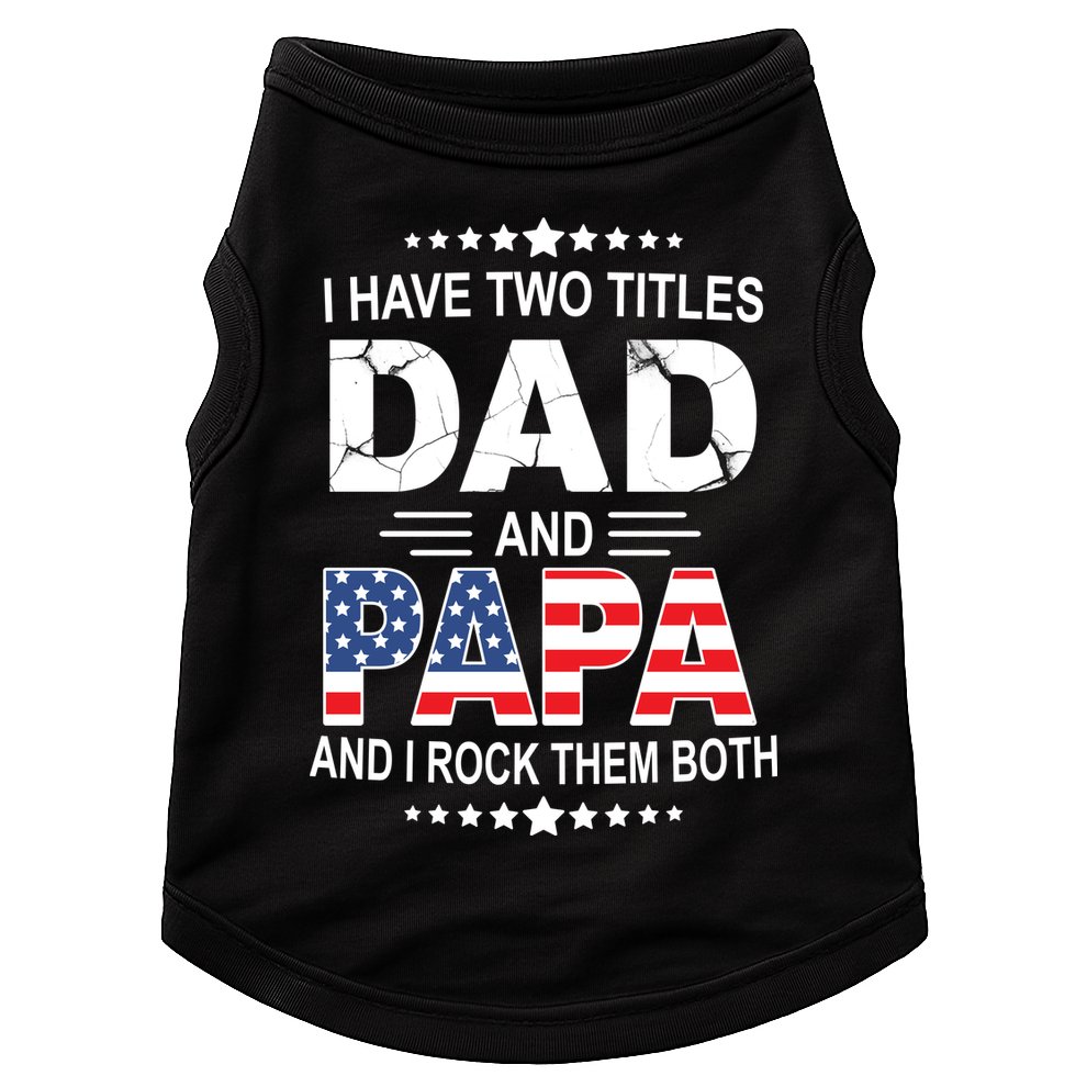 I Have Two Titles Dad And Papa Rock Them Both USA Doggie Tank