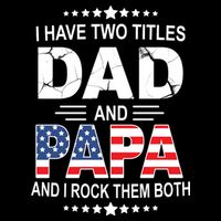 I Have Two Titles Dad And Papa Rock Them Both USA Flexfit Unipanel Trucker Cap