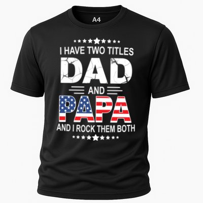 I Have Two Titles Dad And Papa Rock Them Both USA Performance Shirt