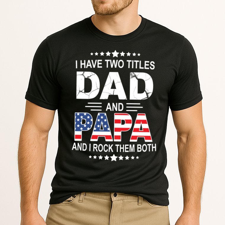 I Have Two Titles Dad And Papa Rock Them Both USA Performance Shirt