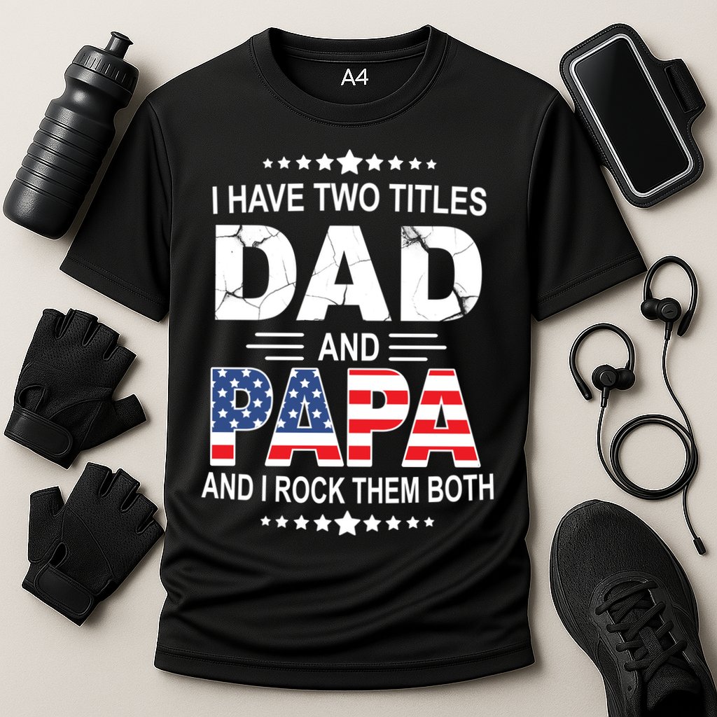 I Have Two Titles Dad And Papa Rock Them Both USA Performance Shirt