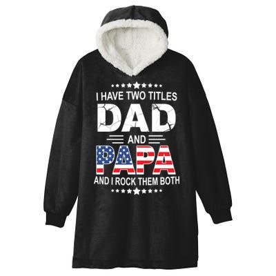 I Have Two Titles Dad And Papa Rock Them Both USA Hooded Wearable Blanket