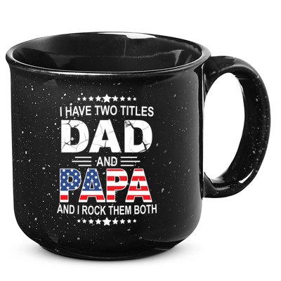 I Have Two Titles Dad And Papa Rock Them Both USA 15oz Campfire Ceramic Mug