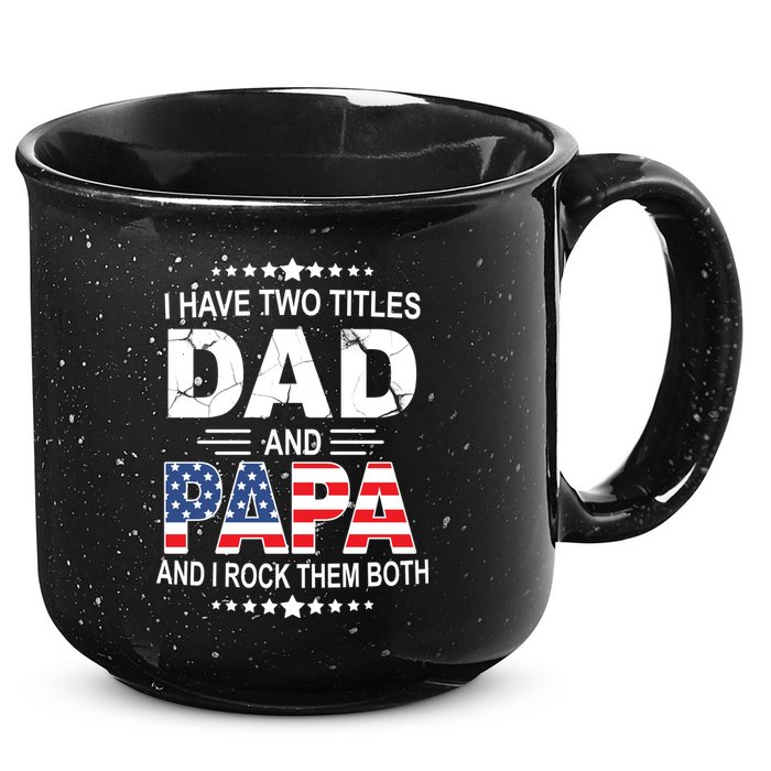 I Have Two Titles Dad And Papa Rock Them Both USA 15oz Campfire Ceramic Mug