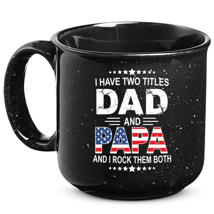 I Have Two Titles Dad And Papa Rock Them Both USA 15oz Campfire Ceramic Mug