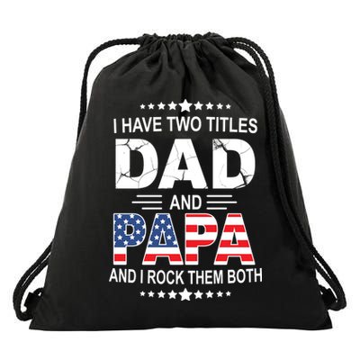 I Have Two Titles Dad And Papa Rock Them Both USA Drawstring Bag