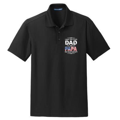 I Have Two Titles Dad And Papa Rock Them Both USA Dry Zone Grid Polo