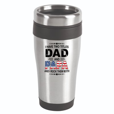 I Have Two Titles Dad And Papa Rock Them Both USA 16oz Travel Tumbler