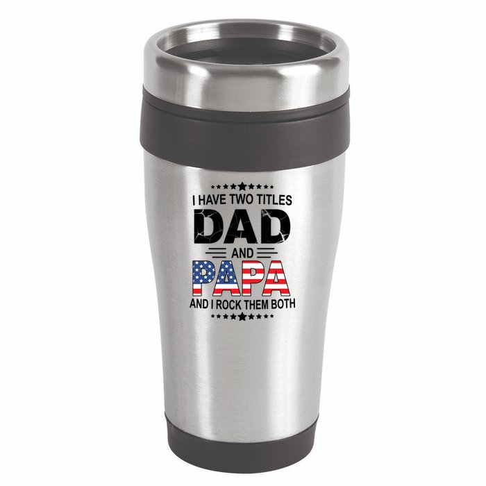 I Have Two Titles Dad And Papa Rock Them Both USA 16oz Travel Tumbler