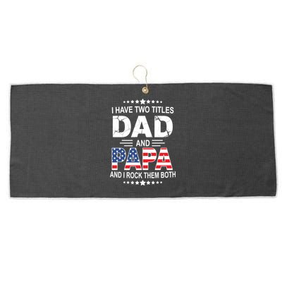 I Have Two Titles Dad And Papa Rock Them Both USA Large Microfiber Waffle Golf Towel