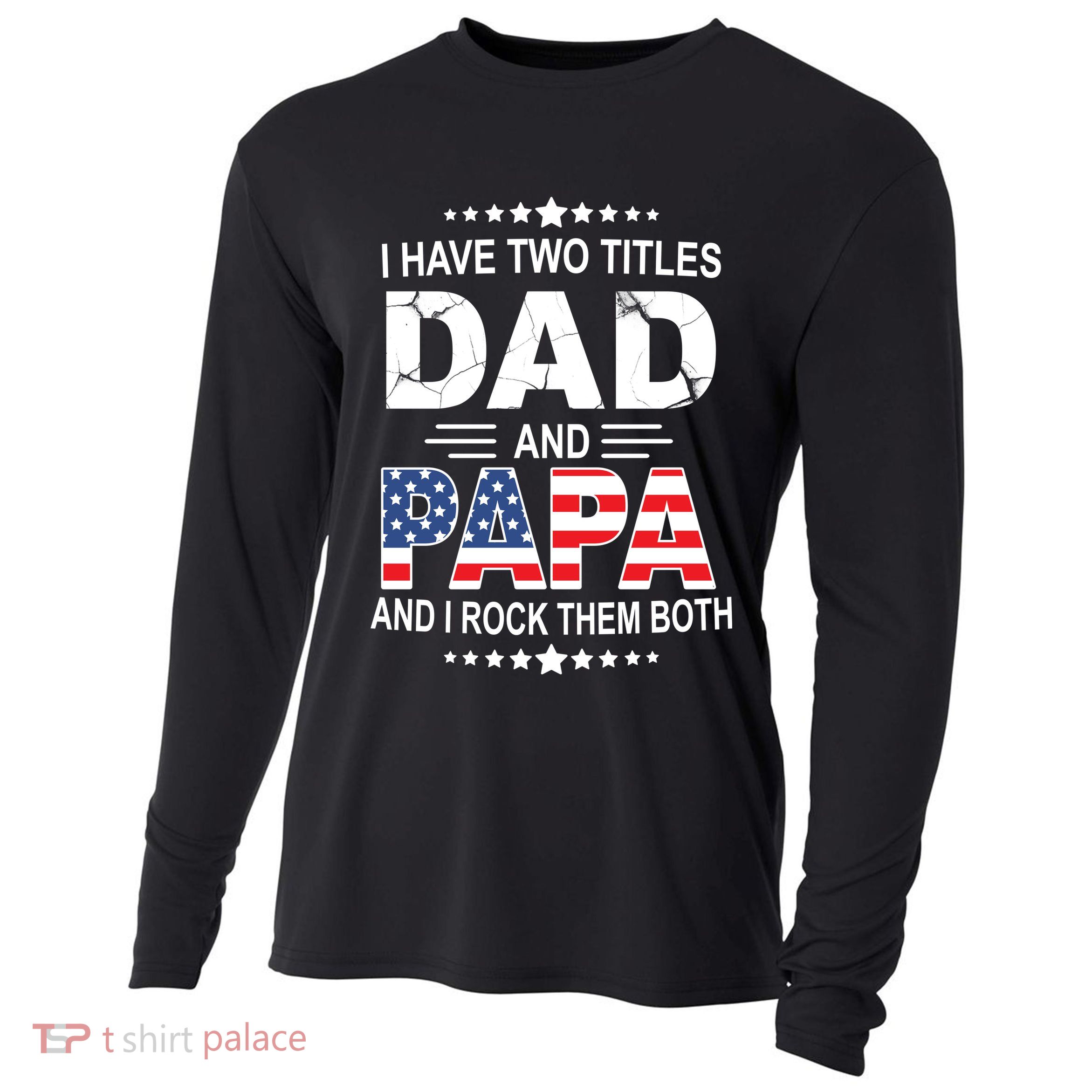 I Have Two Titles Dad And Papa Rock Them Both USA Cooling Performance Long Sleeve Crew