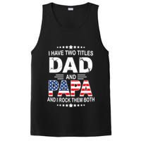 I Have Two Titles Dad And Papa Rock Them Both USA PosiCharge Competitor Tank