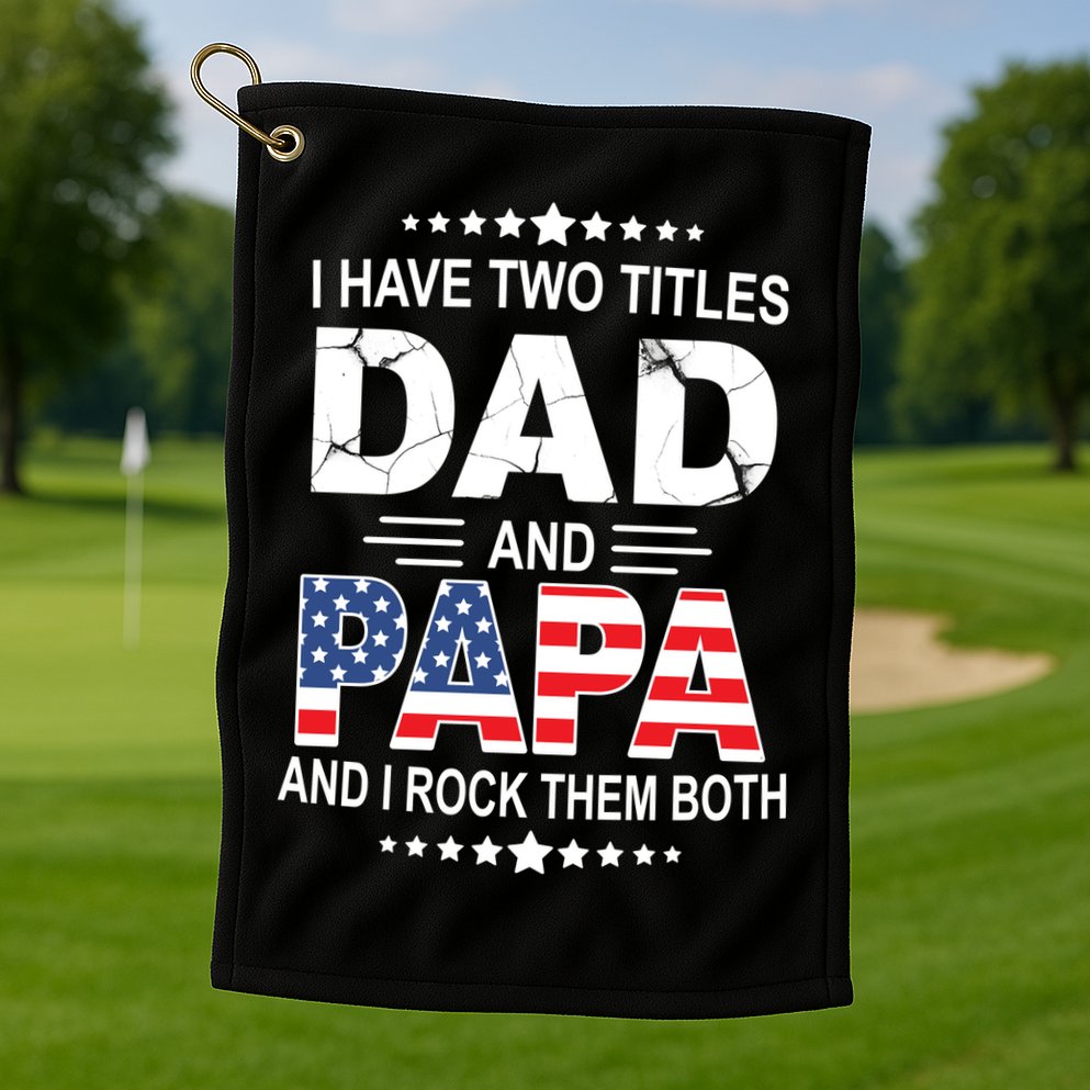 I Have Two Titles Dad And Papa Rock Them Both USA Golf Towel