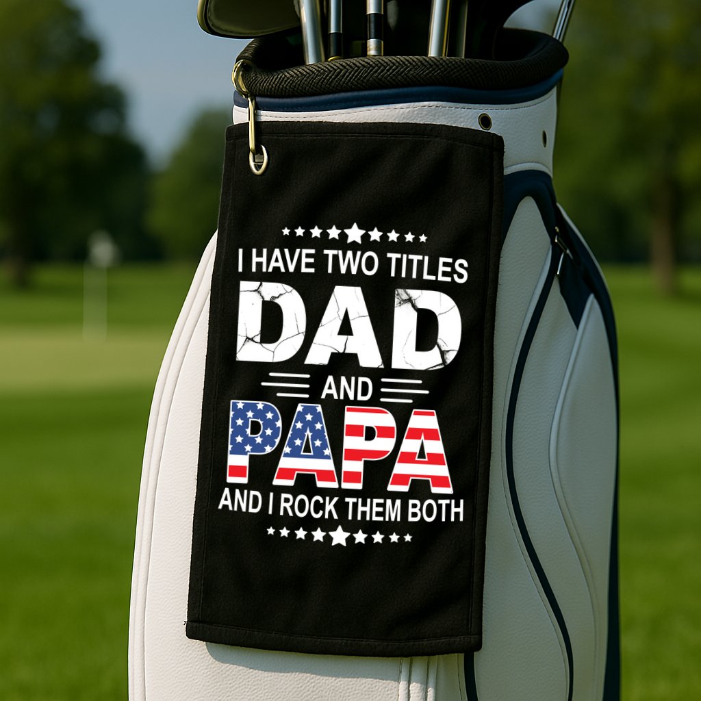 I Have Two Titles Dad And Papa Rock Them Both USA Golf Towel
