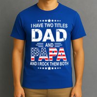 I Have Two Titles Dad And Papa Rock Them Both USA T-Shirt
