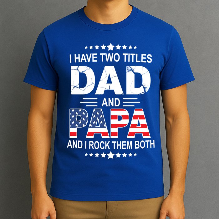 I Have Two Titles Dad And Papa Rock Them Both USA T-Shirt