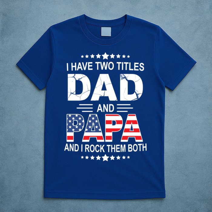 I Have Two Titles Dad And Papa Rock Them Both USA T-Shirt