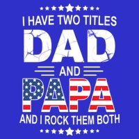 I Have Two Titles Dad And Papa Rock Them Both USA T-Shirt